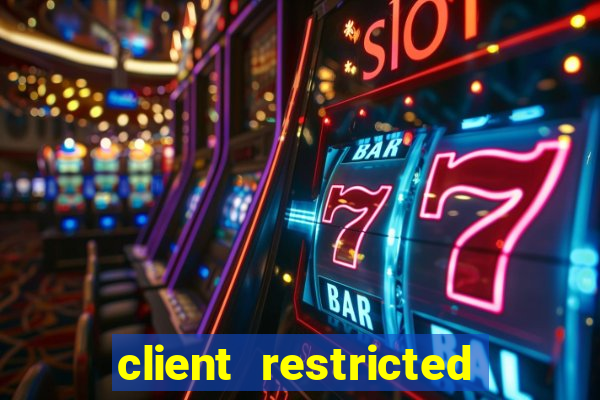 client restricted for action withdraw